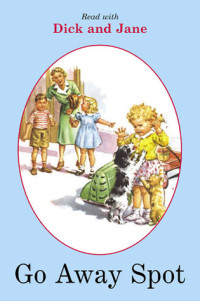 Image of Dick and Jane: Go Away, Spot