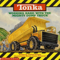 Image of Tonka: Working Hard With The Mighty Dump Truck