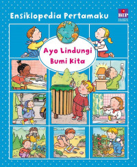 Image of Ensiklopedia Pertamaku: Ayo, Lindungi Bumi Kita