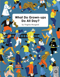 Image of What Do Grown-Ups Do All Day?